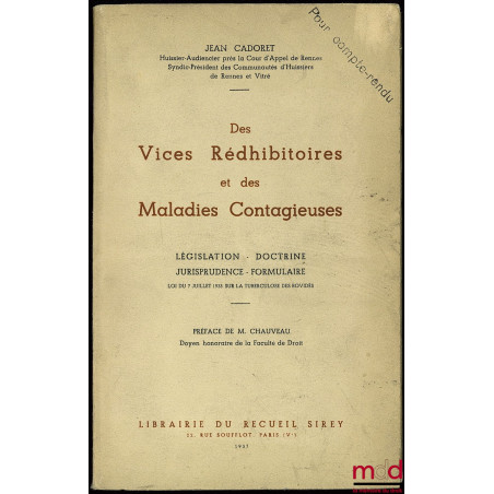 DES VICES RÉDHIBITOIRES ET DES MALADIES CONTAGIEUSES, législation, doctrine, jurisprudence, formulaire, loi du 7 juillet 1933...