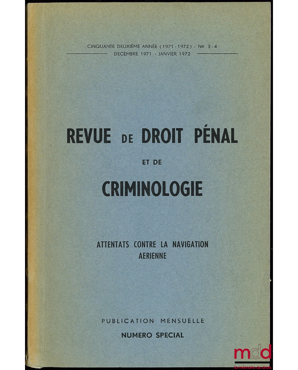 REVUE DE DROIT PÉNAL ET DE CRIMINOLOGIE, ATTENTATS CONTRE LA NAVIGATION AÉRIENNE, Numéro spécial, 52ème année (1971-72) n° 3-4