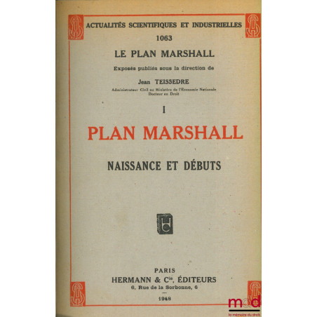 LE PLAN MARSHALL, NAISSANCE ET DÉBUTS, coll. Actualités scientifiques et industrielles 1063