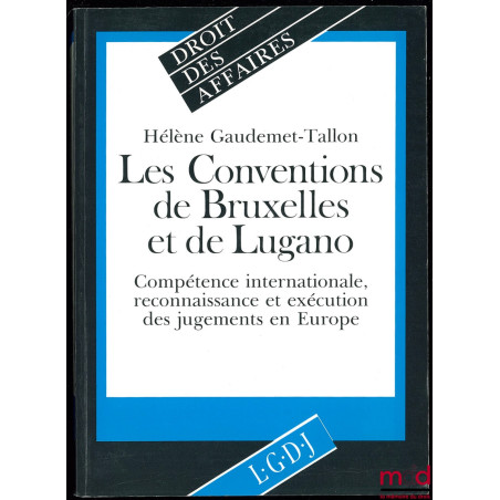 LES CONVENTIONS DE BRUXELLES ET DE LUGANO. COMPÉTENCE INTERNATIONALE, RECONNAISSANCE ET EXÉCUTION DES JUGEMENTS EN EUROPE, co...
