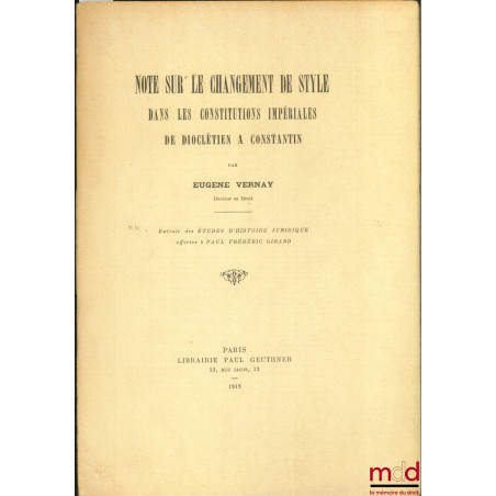 NOTE SUR LE CHANGEMENT DE STYLE DANS LES CONSTITUTIONS IMPÉRIALES DE DIOCLÉTIEN À CONSTANTIN, extrait des Études d’histoire j...