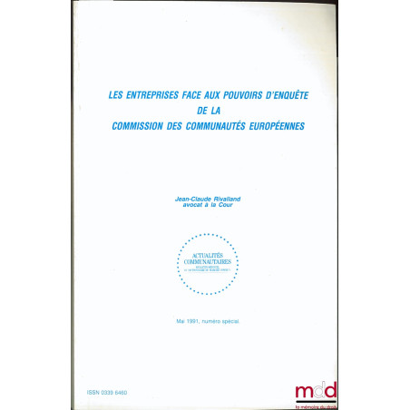 LES ENTREPRISES FACE AUX POUVOIRS D’ENQUÊTE DE LA COMMISSION DES COMMUNAUTÉS EUROPÉENNES, coll. Actualités communautaires, nu...