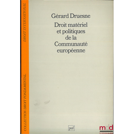 DROIT MATÉRIEL ET POLITIQUES DE LA COMMUNAUTÉ EUROPÉENNE, coll. Droit fondamental / Droit international