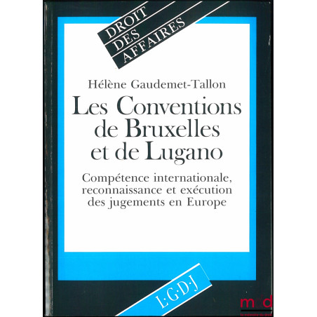 LES CONVENTIONS DE BRUXELLES ET DE LUGANO. Compétence internationale, reconnaissance et exécution des jugements en Europe, co...