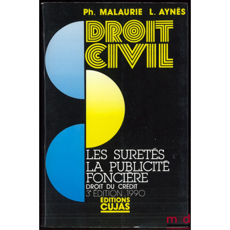 COURS DE DROIT CIVIL : LES SÛRETÉS - LA PUBLICITÉ FONCIÈRE, DROIT DU CRÉDIT, 3ème éd. 1990