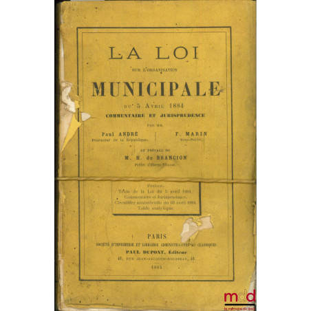 LA LOI SUR L’ORGANISATION MUNICIPALE DU 5 AVRIL 1884, COMMENTAIRE ET JURISPRUDENCE, 2ème éd.