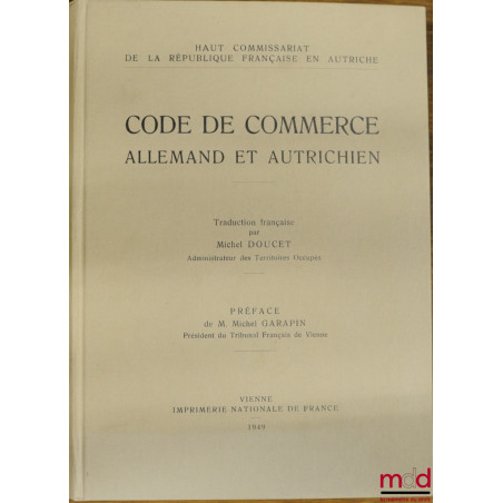 CODE DE COMMERCE ALLEMAND ET AUTRICHIEN, traduction française par Michel DOUCET, Haut commissariat de la République française...