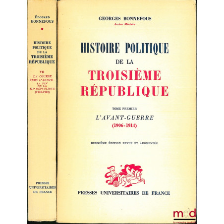 HISTOIRE POLITIQUE DE LA TROISIÈME RÉPUBLIQUE, tome premier, L’AVANT-GUERRE (1906-1914), 2ème éd. revue et augmentée et tome ...
