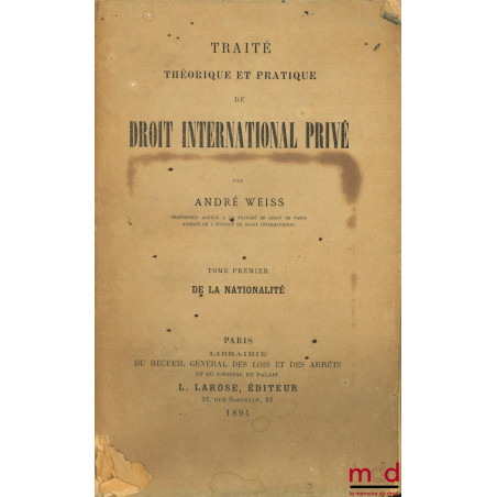 TRAITÉ THÉORIQUE ET PRATIQUE DE DROIT INTERNATIONAL PRIVÉ, t. 1 : DE LA NATIONALITÉ