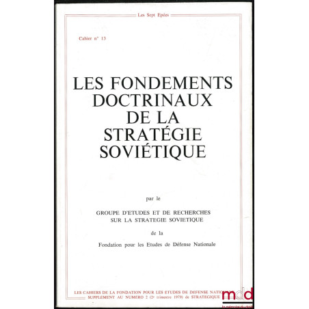 LES FONDEMENTS DOCTRINAUX DE LA STRATÉGIE SOVIÉTIQUE, Les Cahiers de la Fondation pour les études de défense nationale n° 13,...