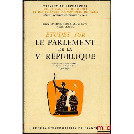 ÉTUDES SUR LE PARLEMENT DE LA VÈME RÉPUBLIQUE, Préface de Marcel Prélot, coll. Travaux et rech. de la faculté de droit et des...