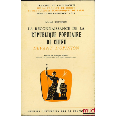 LA RECONNAISSANCE DE LA RÉPUBLIQUE POPULAIRE DE CHINE DEVANT L’OPINION, Préface G. Berlia, Travaux et rech. de la Faculté de ...