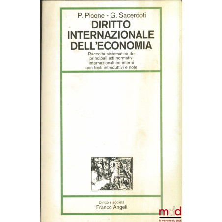 DIRITTO INTERNAZIONALE DELL’ECONOMIA. Raccolta sistematica dei principali atti normativi internazionali ed interni con testi ...