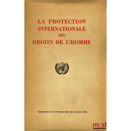 LA PROTECTION INTERNATIONALE DES DROITS DE L’HOMME, plaquette d’information publiée par le Département de l’information des N...