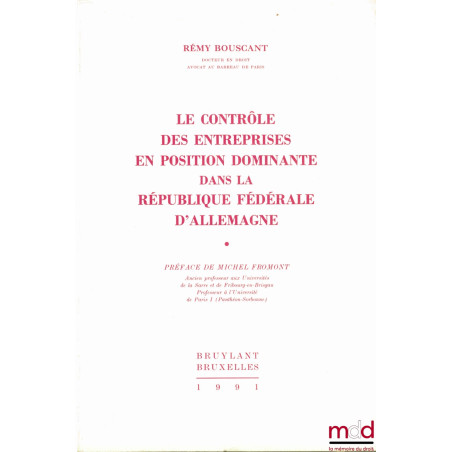 LE CONTRÔLE DES ENTREPRISES EN POSITION DOMINANTE DANS LA RÉPUBLIQUE FÉDÉRALE D’ALLEMAGNE, Préface Michel Fromont