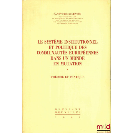 LE SYSTÈME INSTITUTIONNEL ET POLITIQUE DES COMMUNAUTÉS EUROPÉENNES DANS UN MONDE EN MUTATION. Théorie et pratique