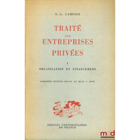 TRAITÉ DES ENTREPRISES PRIVÉES, t. I : Organisation et financement, 5ème éd. revue et mise à jour