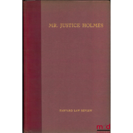 MR. JUSTICE HOLMES, Harvard Law Revue, vol. XLIV, mars 1931, n° 5 pour le 90ème anniversaire du juge