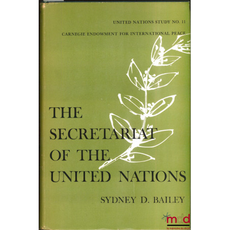THE SECRETARIAT OF THE UNITED NATIONS, United Nations study n° 11, Carnegie Endownment for International Peace