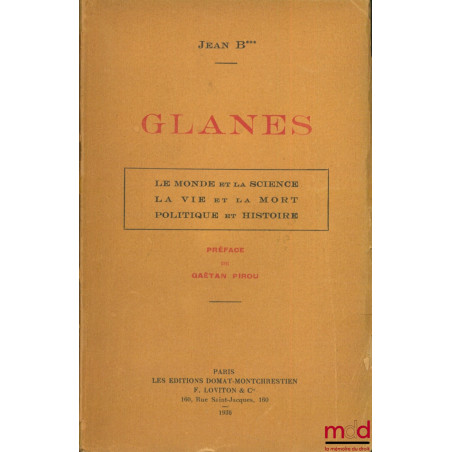 GLANES. LE MONDE ET LA SCIENCE. LA VIE ET LA MORT. POLITIQUE ET HISTOIRE., Préface Gaëtan Pirou