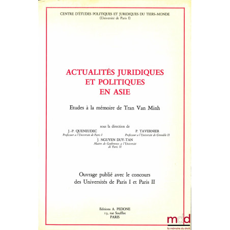 ACTUALITÉS JURIDIQUES ET POLITIQUES EN ASIE, Études à la mémoire de Tran Van Minh, sous la direction de J.-P. Queneudec, P. T...