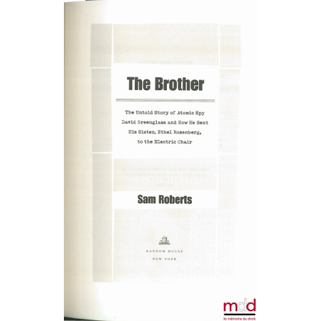 THE BROTHER. The Untold Story of Atomic Spy David Greenglass and How He Sent his Sister, Ethel Rosenberg, to the Electric chair