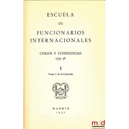 ESCUELA DE FUNCIONARIOS INERNACIONALES. CURSOS Y CONFERENCIAS 1955-1956, Tomo I de la Coleccion