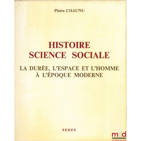 HISTOIRE SCIENCE SOCIALE. LA DURÉE, L’ESPACE ET L’HOMME À L’ÉPOQUE MODERNE