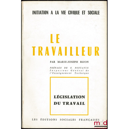 LE TRAVAILLEUR, coll. Législation du travail, série Initiation à la vie civique et sociale, Préface de E. Peytavin