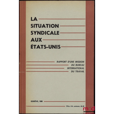 LA SITUATION SYNDICALE AUX ÉTATS-UNIS. Rapport d’une mission du Bureau international du Travail, Genève