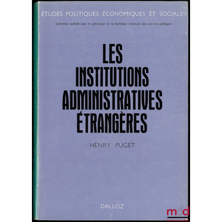 LES INSTITUTIONS ADMINISTRATIVES ÉTRANGÈRES ET LA VIE ADMINISTRATIVE À L’ÉTRANGER, Préface de René Cassin, Coll. Études polit...