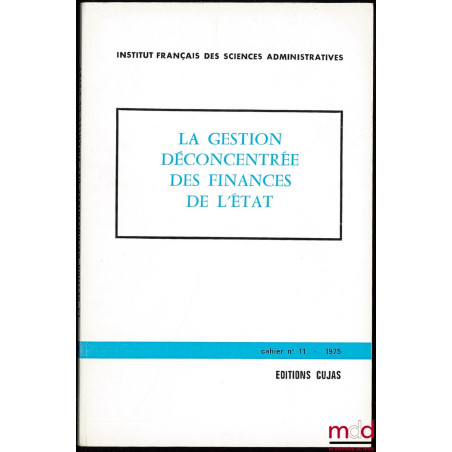 LA GESTION DÉCONCENTRÉE DES FINANCES DE L’ÉTAT, Cahier de l’Institut français des sciences administratives, n° 11