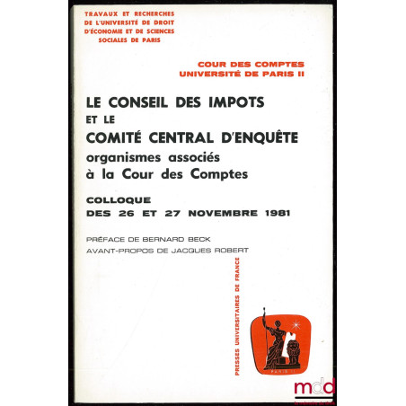 LE CONSEIL DES IMPÔTS ET LE COMITÉ CENTRAL D’ENQUÊTE organismes associés à la Cour des Comptes, Colloque des 26 et 27 nov. 19...