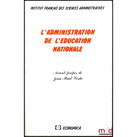 L’ADMINISTRATION DE L’ÉDUCATION NATIONALE, Avant-propos de Jean-Paul Costa, Institut français des sciences administratives