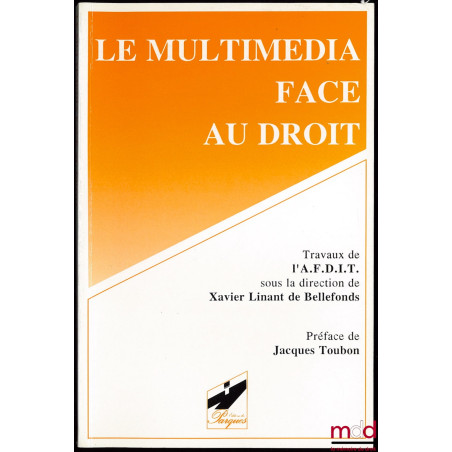 LE MULTIMEDIA FACE AU DROIT, travaux publiés sous la direction de Xavier Linant De Bellefonds, Associaton française de l’info...