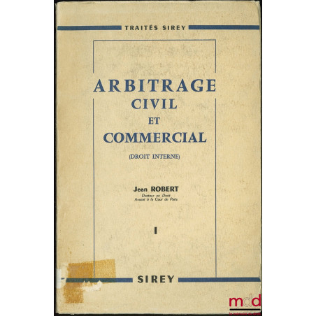 ARBITRAGE CIVIL ET COMMERCIAL EN DROIT INTERNE, t. I  [seul] suivi de [18] formules pratiques, 3e éd.