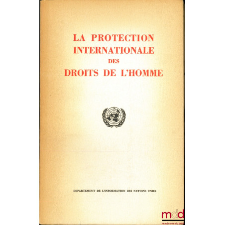 LA PROTECTION INTERNATIONALE DES DROITS DE L’HOMME, plaquette d’information publiée par le Département de l’information des N...