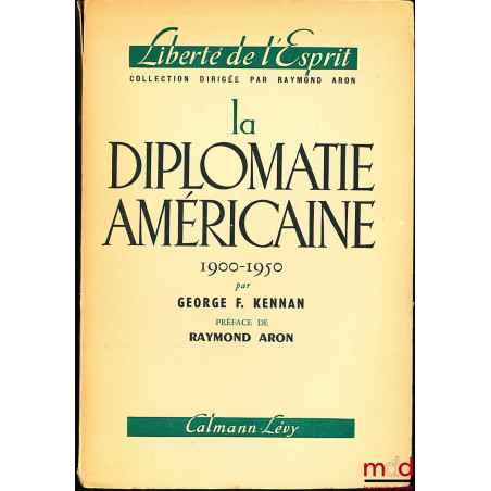 LA DIPLOMATIE AMÉRICAINE (American Diplomacy) 1900 - 1950, traduit de l’américain par Hélène Claireau, Préface de Raymond Aron