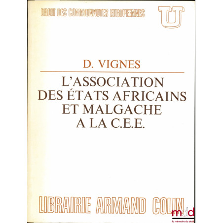 L’ASSOCIATION DES ÉTATS AFRICAINS ET MALGACHE À LA C.E.E., coll. U, série “Droit des communautés européennes”