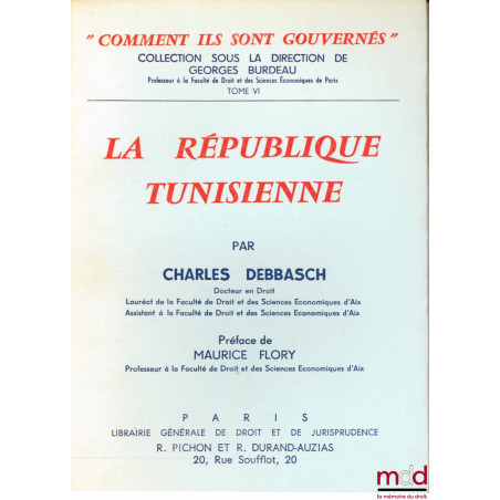 LA RÉPUBLIQUE TUNISIENNE, Préface de Maurice Flory, coll. “comment ils sont gouvernés” sous la direction de Georges Burdeau, ...