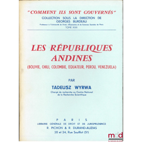 LES RÉPUBLIQUES ANDINES (Bolivie, Chili, Colombie, Équateur, Pérou, Venezuela), coll. “comment ils sont gouvernés” sous la di...