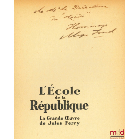 L’ÉCOLE DE LA RÉPUBLIQUE, LA GRANDE ŒUVRE DE JULES FERRY, Préface de M. Édouard Herriot