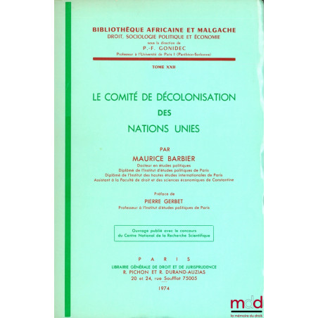 LE COMITÉ DE DÉCOLONISATION DES NATIONS-UNIES, Préface de Pierre Gerbet, Bibl. africaine et malgache, t. XXII