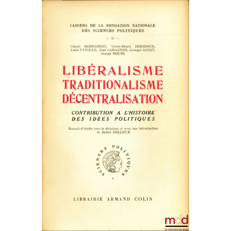 LIBÉRALISME TRADITIONALISME DÉCENTRALISATION, Contribution à l’histoire des idées politiques, Cahiers de la Fondation Nationa...