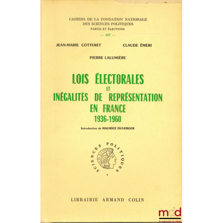 LOIS ÉLECTORALES ET INÉGALITÉS DE REPRÉSENTATION EN FRANCE - 1936 - 1960, introduction de Maurice Duverger, Cahiers de la Fon...