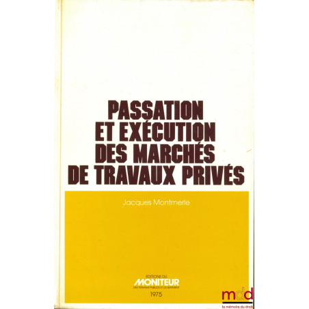 PASSATION ET EXÉCUTION DES MARCHÉS DE TRAVAUX PRIVÉS, 2e éd. mise à jour et augmentée