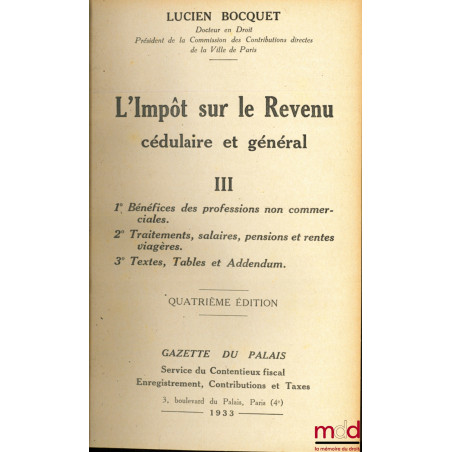 L’IMPÔT SUR LE REVENU CÉDULAIRE ET GÉNÉRAL, 4ème éd.t. III : Bénéfices des professions non commerciales ; Traitements, salai...