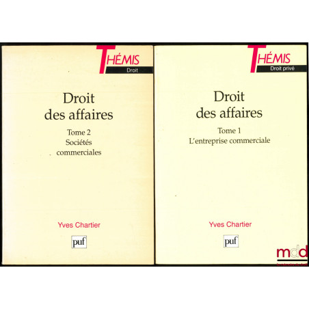 DROITS DES AFFAIRES, t. I : L’entreprise commerciale, 4e éd. refondue ; t. II : Sociétés commerciales, 3e éd. refondue, coll....