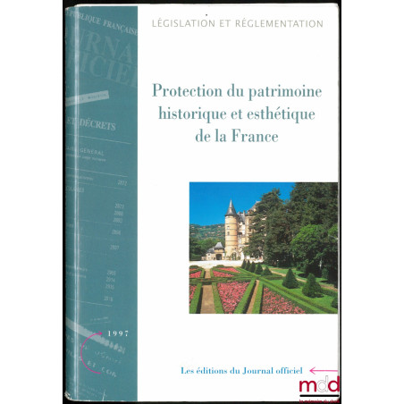 PROTECTION DU PATRIMOINE HISTORIQUE ET ESTHÉTIQUE DE LA FRANCE, Textes législatifs et réglementaires, Éd. mise à jour au 1er ...