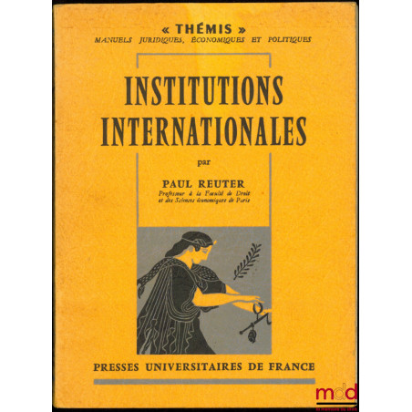 INSTITUTIONS INTERNATIONALES, 5ème éd. revue et mise à jour, coll. Thémis